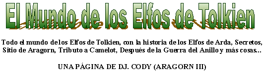 Mundo de los Elfos de Tolkien, Todo el Mundo de los Elfos de Tolkien, con la historia de los Elfos de Arda, Secretos, Sitio de Aragorn, Tributo a Camelot, Despu�s de la Guerra del Anillo y m�s cosas...